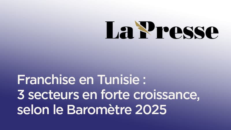Franchise en Tunisie : 3 secteurs en forte croissance, selon le baromètre