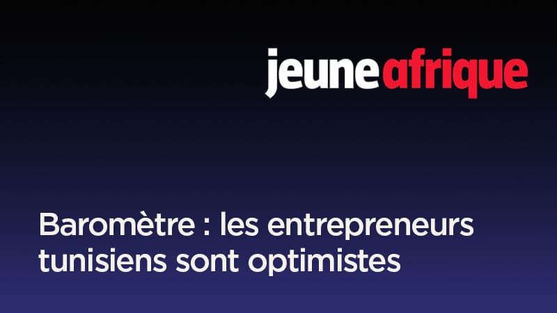 Baromètre : les entrepreneurs tunisiens sont optimistes